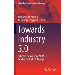 Towards Industry 5.0: Selected Papers from ISPR2022, October 6–8, 2022, Antalya