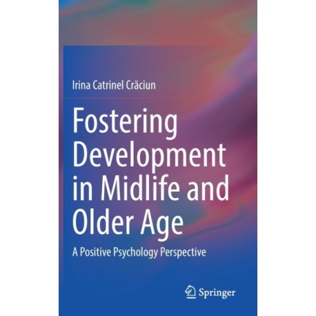 Fostering Development in Midlife and Older Age: A Positive Psychology Perspective