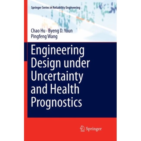 Engineering Design under Uncertainty and Health Prognostics
