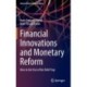 Financial Innovations and Monetary Reform: How to Get Out of the Debt Trap