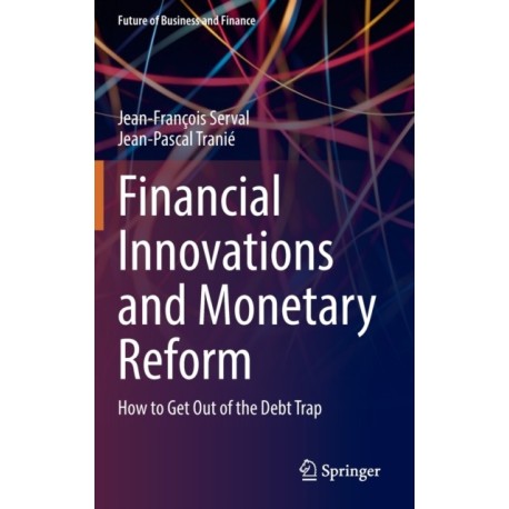 Financial Innovations and Monetary Reform: How to Get Out of the Debt Trap