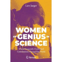 Women of Genius in Science: Whose Frequently Overlooked Contributions Changed the World
