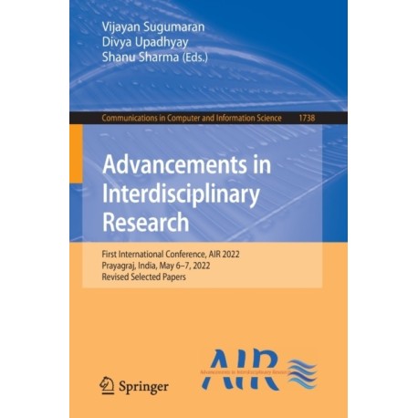 Advancements in Interdisciplinary Research: First International Conference, AIR 2022, Prayagraj, India, May 6–7, 2022, Revised Selected Papers