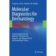 Molecular Diagnostics for Dermatology: Practical Applications of Molecular Testing for the Diagnosis and Management of the Dermatology Patient