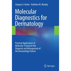 Molecular Diagnostics for Dermatology: Practical Applications of Molecular Testing for the Diagnosis and Management of the Dermatology Patient