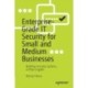 Enterprise-Grade IT Security for Small and Medium Businesses: Building Security Systems, in Plain English