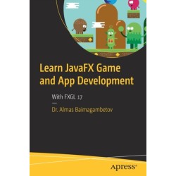 Learn JavaFX Game and App Development: With FXGL 17