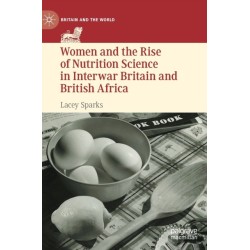 Women and the Rise of Nutrition Science in Interwar Britain and British Africa