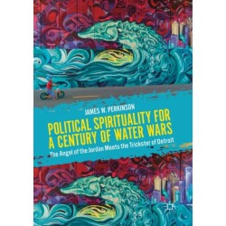 Political Spirituality for a Century of Water Wars: The Angel of the Jordan Meets the Trickster of Detroit
