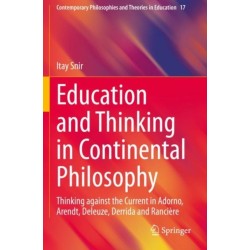 Education and Thinking in Continental Philosophy: Thinking against the Current in Adorno, Arendt, Deleuze, Derrida and Ranciere