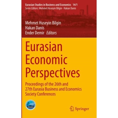Eurasian Economic Perspectives: Proceedings of the 26th and 27th Eurasia Business and Economics Society Conferences