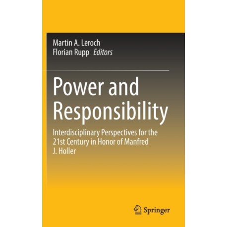Power and Responsibility: Interdisciplinary Perspectives for the 21st Century in Honor of Manfred J. Holler