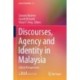 Discourses, Agency and Identity in Malaysia: Critical Perspectives