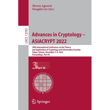 Advances in Cryptology – ASIACRYPT 2022: 28th International Conference on the Theory and Application of Cryptology and Information Security, Taipei, Taiwan, December 5–9, 2022, Proceedings, Part III