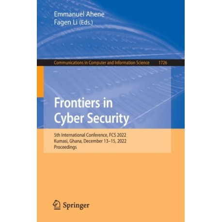 Frontiers in Cyber Security: 5th International Conference, FCS 2022, Kumasi, Ghana, December 13–15, 2022, Proceedings