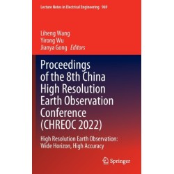 Proceedings of the 8th China High Resolution Earth Observation Conference (CHREOC 2022): High Resolution Earth Observation: Wide Horizon, High Accuracy