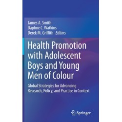 Health Promotion with Adolescent Boys and Young Men of Colour: Global Strategies for Advancing Research, Policy, and Practice in Context