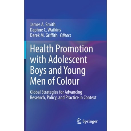 Health Promotion with Adolescent Boys and Young Men of Colour: Global Strategies for Advancing Research, Policy, and Practice in Context