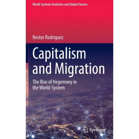 Capitalism and Migration: The Rise of Hegemony in the World-System