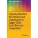 Capacity Allocation Mechanisms and Coordination in Supply Chain Under Demand Competition