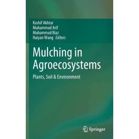 Mulching in Agroecosystems: Plants, Soil & Environment