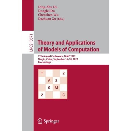 Theory and Applications of Models of Computation: 17th Annual Conference, TAMC 2022, Tianjin, China, September 16–18, 2022, Proceedings