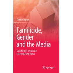 Familicide, Gender and the Media: Gendering Familicide, Interrogating News