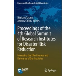 Proceedings of the 4th Global Summit of Research Institutes for Disaster Risk Reduction: Increasing the Effectiveness and Relevance of Our Institutes
