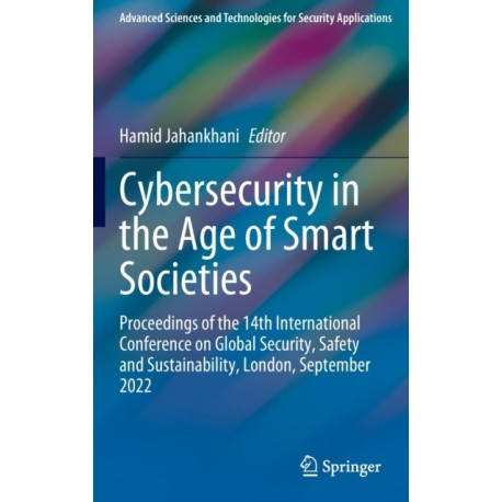 Cybersecurity in the Age of Smart Societies: Proceedings of the 14th International Conference on Global Security, Safety and Sustainability, London, September 2022