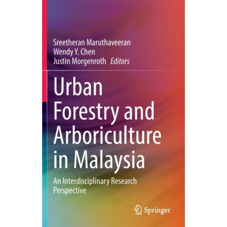 Urban Forestry and Arboriculture in Malaysia: An Interdisciplinary Research Perspective