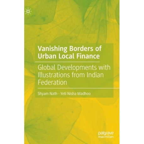 Vanishing Borders of Urban Local Finance: Global Developments with Illustrations from Indian Federation