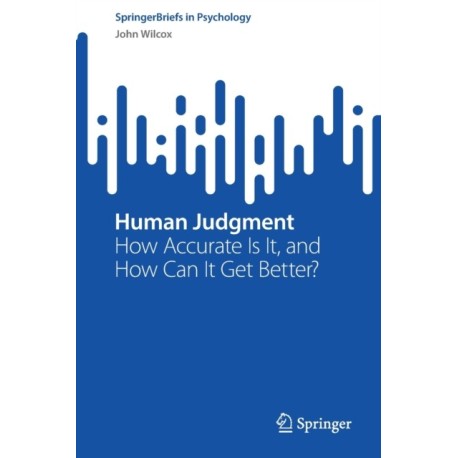 Human Judgment: How Accurate Is It, and How Can It Get Better?