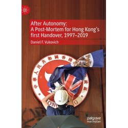 After Autonomy: A Post-Mortem for Hong Kong’s first Handover, 1997–2019