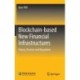 Blockchain-based New Financial Infrastructures: Theory, Practice and Regulation