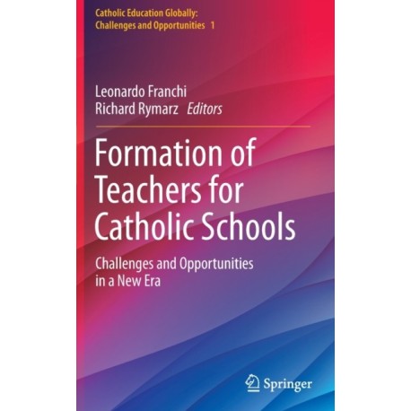 Formation of Teachers for Catholic Schools: Challenges and Opportunities in a New Era