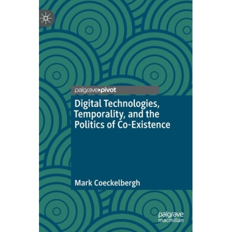 Digital Technologies, Temporality, and the Politics of Co-Existence