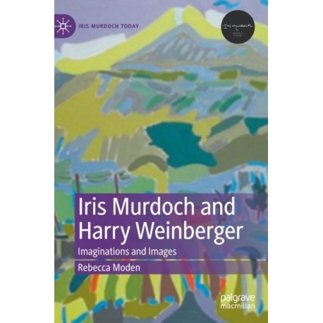 Iris Murdoch and Harry Weinberger: Imaginations and Images