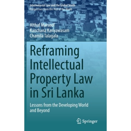Reframing Intellectual Property Law in Sri Lanka: Lessons from the Developing World and Beyond