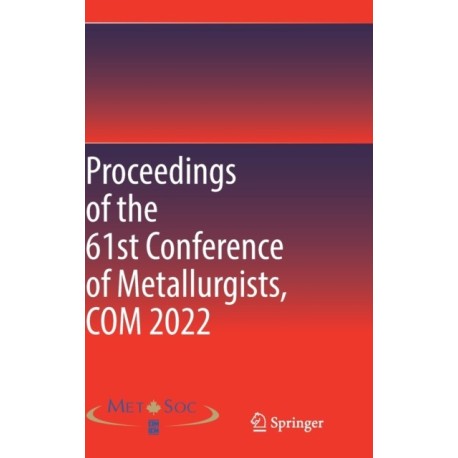 Proceedings of the 61st Conference of Metallurgists, COM 2022