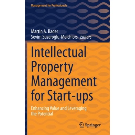 Intellectual Property Management for Start-ups: Enhancing Value and Leveraging the Potential