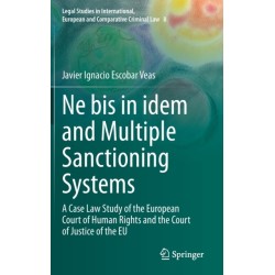 Ne bis in idem and Multiple Sanctioning Systems: A Case Law Study of the European Court of Human Rights and the Court of Justice of the EU