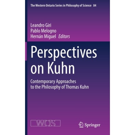 Perspectives on Kuhn: Contemporary Approaches to the Philosophy of Thomas Kuhn