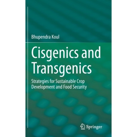 Cisgenics and Transgenics: Strategies for Sustainable Crop Development and Food Security