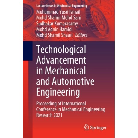 Technological Advancement in Mechanical and Automotive Engineering: Proceeding of International Conference in Mechanical Engineering Research 2021