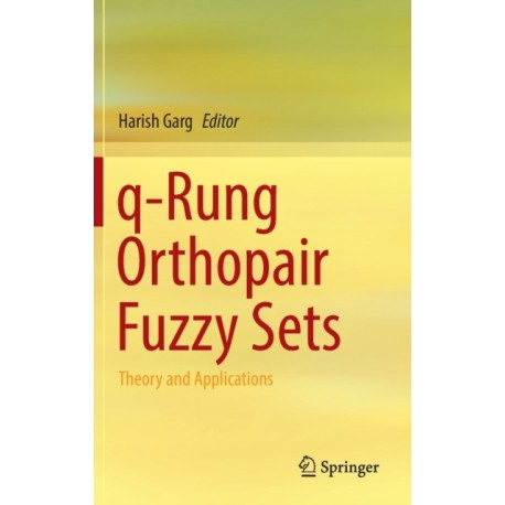q-Rung Orthopair Fuzzy Sets: Theory and Applications