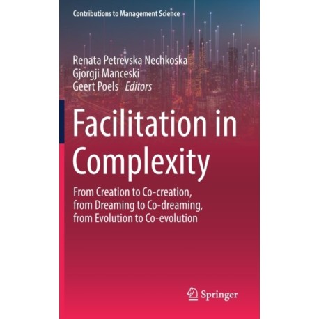 Facilitation in Complexity: From Creation to Co-creation, from Dreaming to Co-dreaming, from Evolution to Co-evolution