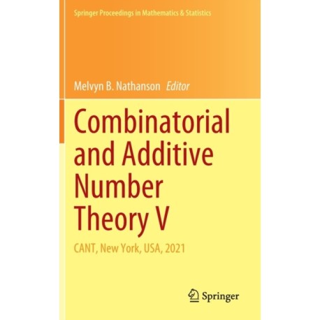 Combinatorial and Additive Number Theory V: CANT, New York, USA, 2021