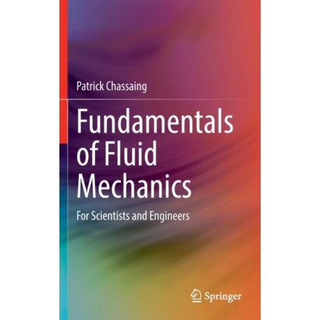 Fundamentals of Fluid Mechanics: For Scientists and Engineers