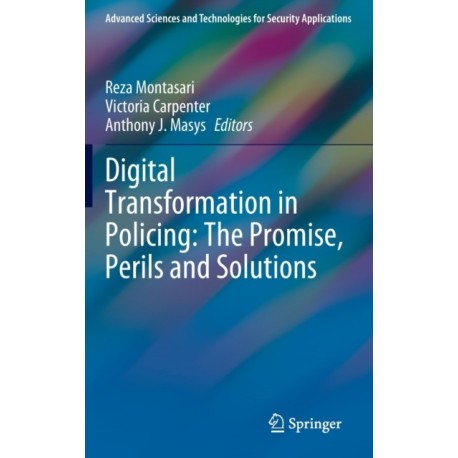 Digital Transformation in Policing: The Promise, Perils and Solutions