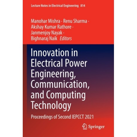 Innovation in Electrical Power Engineering, Communication, and Computing Technology: Proceedings of Second IEPCCT 2021
